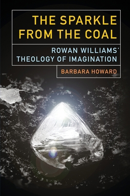 The Sparkle from the Coal: Rowan Williams' Theo... 0334066298 Book Cover