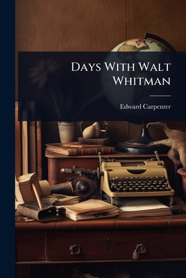 Days With Walt Whitman 1024107604 Book Cover