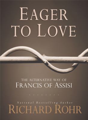 Eager to Love: The Alternative Way of Francis o... 1616367016 Book Cover