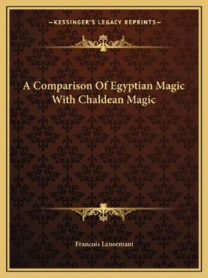 A Comparison Of Egyptian Magic With Chaldean Magic 1162846968 Book Cover