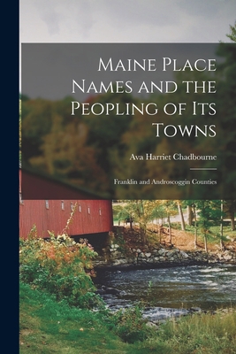 Maine Place Names and the Peopling of Its Towns... 1014000858 Book Cover