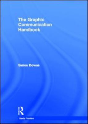 The Graphic Communication Handbook (Media Pract... 0415557372 Book Cover