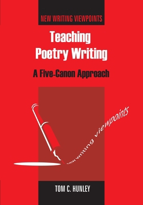 Teaching Poetry Writing: A Five-Canon Approach 1853599743 Book Cover