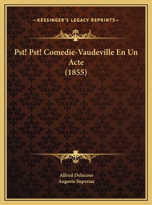 Pst! Pst! Comedie-Vaudeville En Un Acte (1855) [French] 1169578497 Book Cover