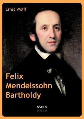 Felix Mendelssohn Bartholdy [German] 3863479963 Book Cover