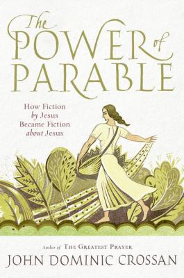 The Power of Parable: How Fiction by Jesus Beca... 0061875694 Book Cover