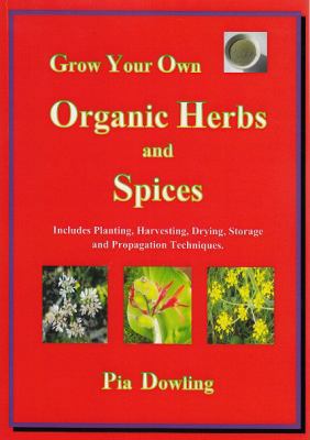 Grow Your Own Organic Herbs and Spices: Include... 0987472240 Book Cover