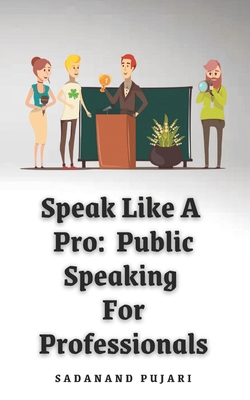 Speak Like A Pro: Public Speaking For Professio... B0D7HB57ZF Book Cover