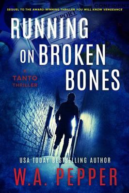 Running on Broken Bones : A Tanto Thriller