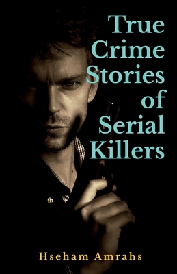 True Crime Stories of Serial Killers B0BLGH9ZZ2 Book Cover