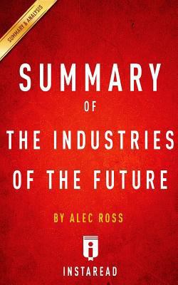 Paperback Summary of the Industries of the Future : By Alec Ross- Includes Analysis Book