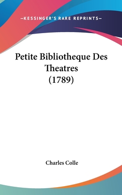 Petite Bibliotheque Des Theatres (1789) [French] 1120366763 Book Cover