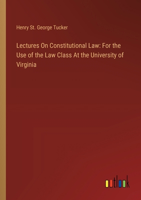 Lectures On Constitutional Law: For the Use of ... 3385113628 Book Cover