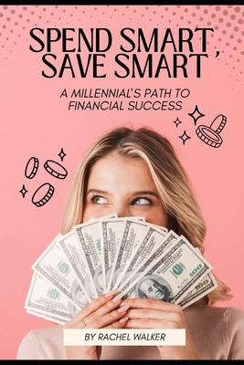 Spend Smart, Save Smart: A Millennial's Path to... B0DXKRN418 Book Cover