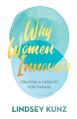 Why Women Innovate: Creating a Catalyst for Change 164137957X Book Cover