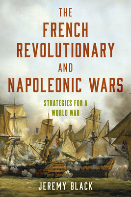 The French Revolutionary and Napoleonic Wars: S... 1538163705 Book Cover