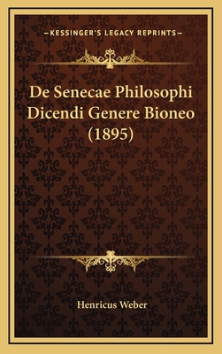 De Senecae Philosophi Dicendi Genere Bioneo (1895) [Latin] 1168851009 Book Cover