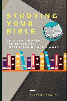 Studying Your Bible: Straightforward Principles... B088LD682Z Book Cover