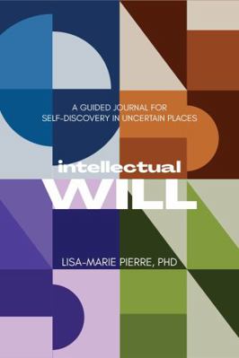 Paperback Intellectual Will : A Guided Journal for Self-Discovery in Uncertain Places Book