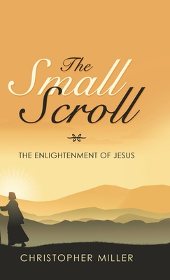 The Small Scroll: The Enlightenment of Jesus 1532091672 Book Cover