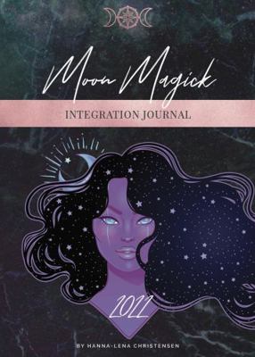 Moon Magick Integration Journal 2022 : Journal in Tune with the Moon