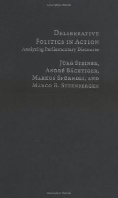 Deliberative Politics in Action: Analyzing Parl... 0521828716 Book Cover