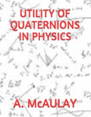 Utility of Quaternions in Physics 1691978752 Book Cover