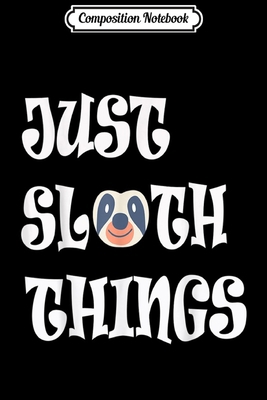 Composition Notebook: Just Sloth Things with Emoji Text Letter Based Funny Face  Journal/Notebook Blank Lined Ruled 6x9 100 Pages
