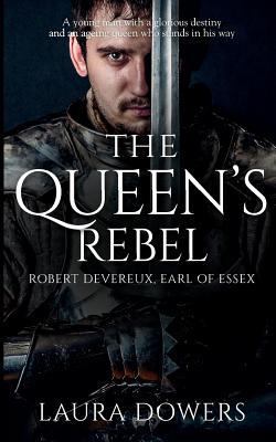 The Queen's Rebel: Robert Devereux, Earl of Essex 1983999156 Book Cover