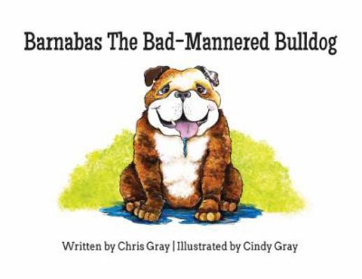 Barnabas The Bad-Mannered Bulldog 1732322716 Book Cover