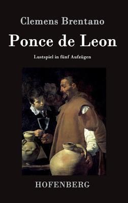 Ponce de Leon: Lustspiel in fünf Aufzügen [German] 3843042802 Book Cover