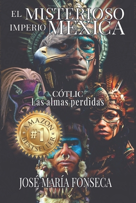 El Misterioso Imperio Mexica: Cótlic, Las almas... [Spanish] B0D9GF1ZMP Book Cover