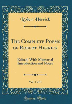 The Complete Poems of Robert Herrick, Vol. 1 of... 1527967212 Book Cover