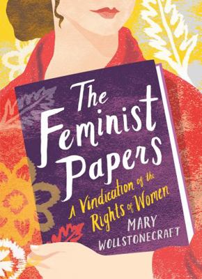 The Feminist Papers: A Vindication of the Right... 1423650972 Book Cover
