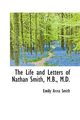 The Life and Letters of Nathan Smith, M.B., M.D. 1103027840 Book Cover