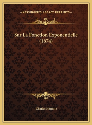 Sur La Fonction Exponentielle (1874) [French] 1169559182 Book Cover