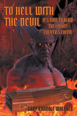 To Hell with the Devil: It's Time to Blow the L... 109808988X Book Cover
