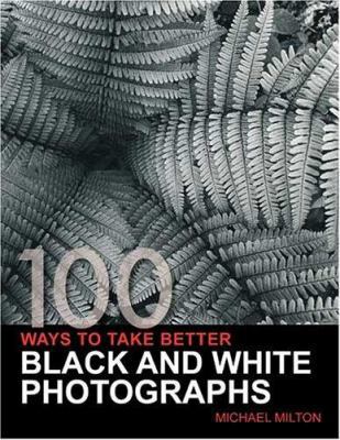 100 Ways to Take Better Black and White Photogr... 0715320351 Book Cover