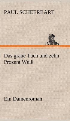 Das Graue Tuch Und Zehn Prozent Weiss [German] 3847260707 Book Cover
