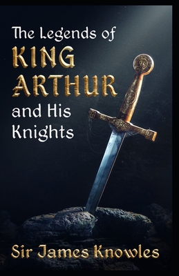 The Legends Of King Arthur And His Knights by J... B0942FWM8J Book Cover