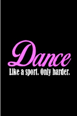 Dance like a sport. only harder: ballet notebook blank lined notebook gift for ballet dancer ballerina school teacher inspirational beautiful monogram ... with love toes A snarky humour gag gift