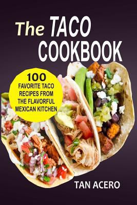 The Taco Cookbook: 100 Favorite Taco Recipes Fr... 1545156530 Book Cover