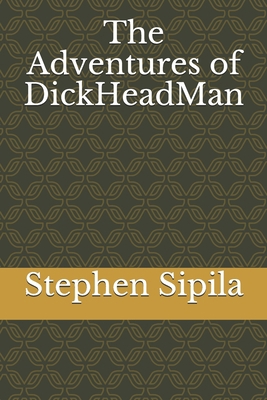 The Adventures of DickHeadMan 1687847991 Book Cover