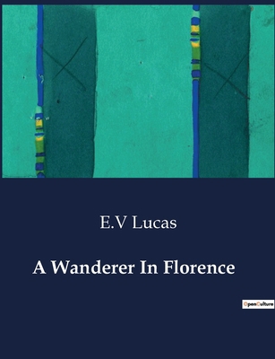 A Wanderer In Florence: Exploring the Architect... B0CTDC252T Book Cover