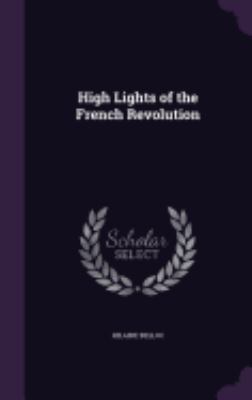 High Lights of the French Revolution 1359174117 Book Cover