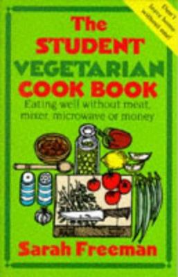 The Student Vegetarian Cook Book: Eating Well W... 1855851407 Book Cover