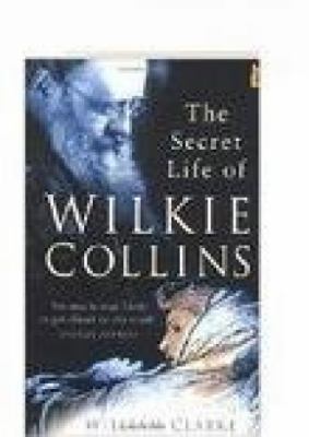 The Secret Life of Wilkie Collins, Second Edition 0750937661 Book Cover