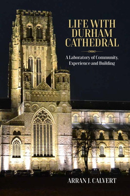 Life with Durham Cathedral: A Laboratory of Com... 1800737602 Book Cover