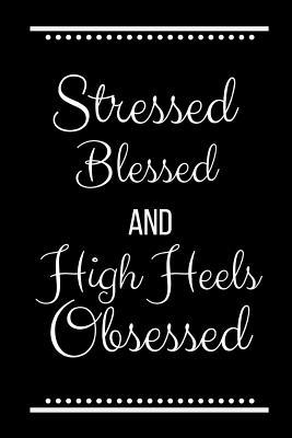 Stressed Blessed High Heels Obsessed: Funny Slo... 109325419X Book Cover