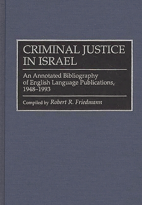 Criminal Justice in Israel : An Annotated Bibliography of English Language Publications, 1948-1993